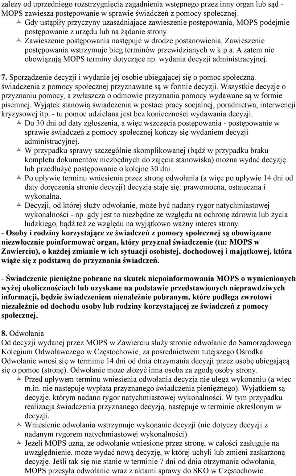 Zawieszenie postępowania następuje w drodze postanowienia, Zawieszenie postępowania wstrzymuje bieg terminów przewidzianych w k.p.a. A zatem nie obowiązują MOPS terminy dotyczące np.
