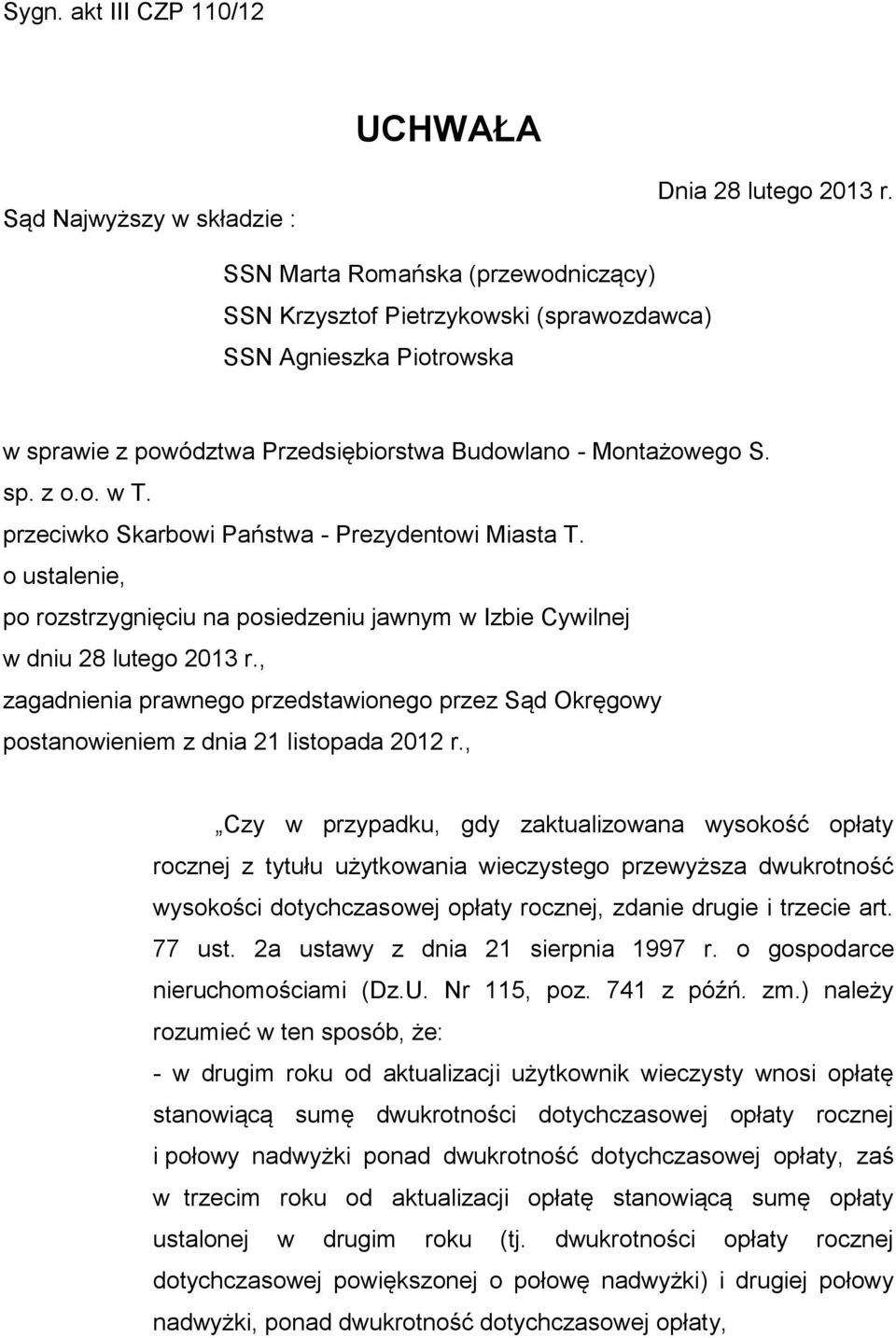 przeciwko Skarbowi Państwa - Prezydentowi Miasta T. o ustalenie, po rozstrzygnięciu na posiedzeniu jawnym w Izbie Cywilnej w dniu 28 lutego 2013 r.