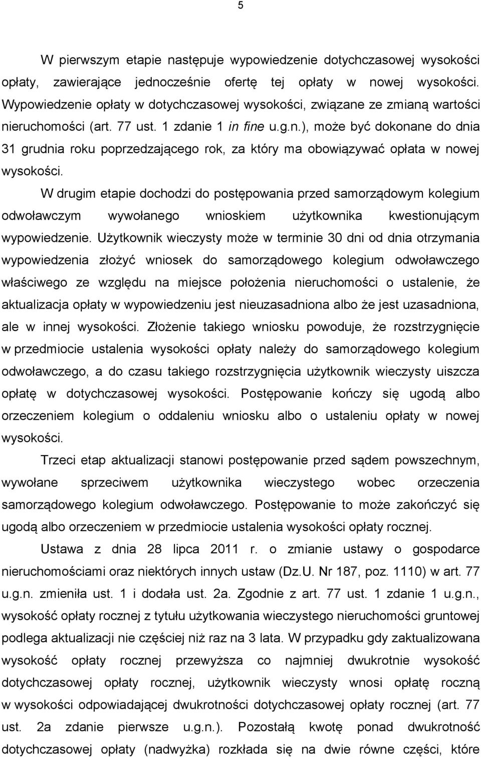 W drugim etapie dochodzi do postępowania przed samorządowym kolegium odwoławczym wywołanego wnioskiem użytkownika kwestionującym wypowiedzenie.