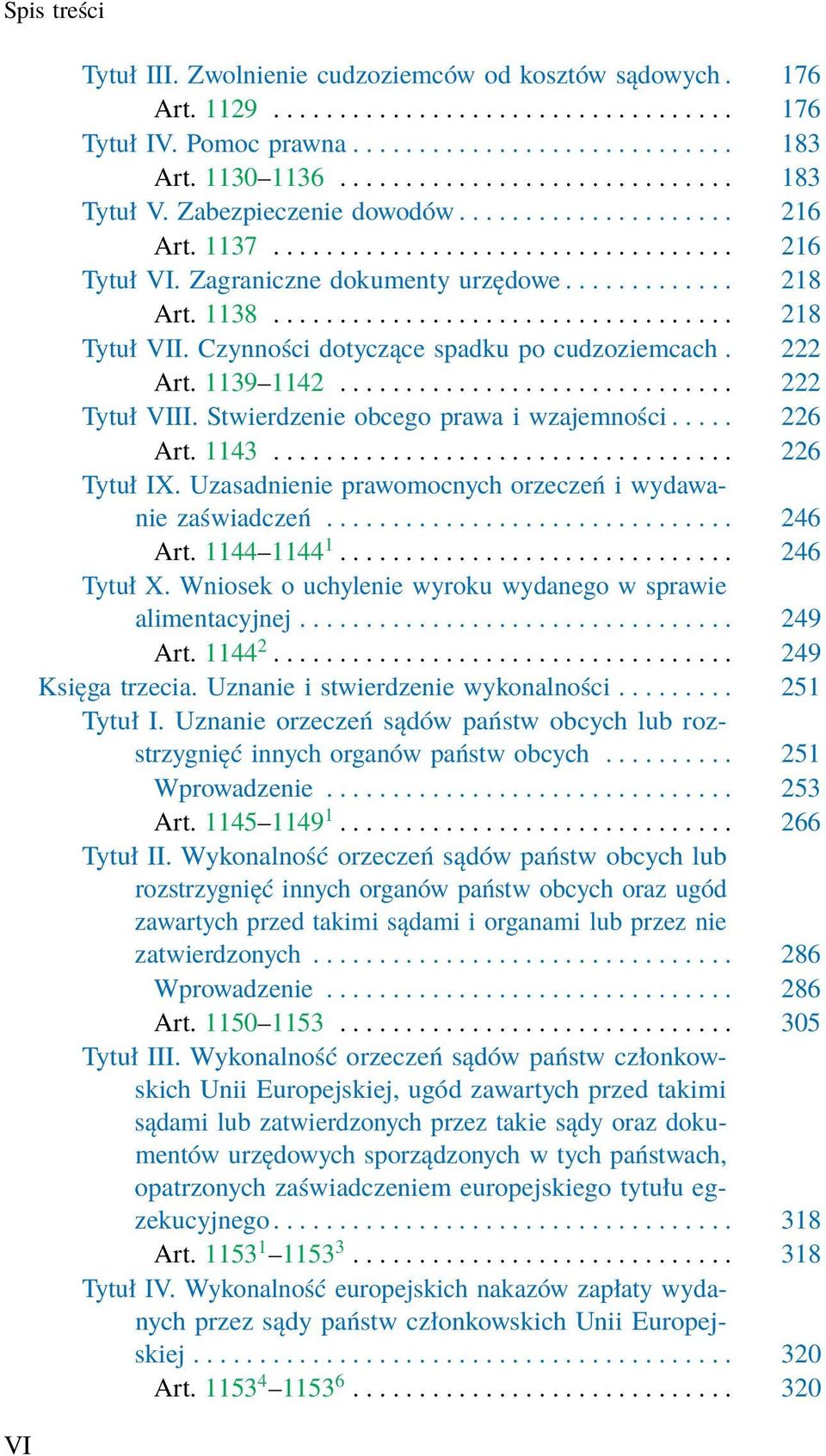 1138................................... 218 Tytuł VII. Czynności dotyczące spadku po cudzoziemcach. 222 Art. 1139 1142.............................. 222 Tytuł VIII.