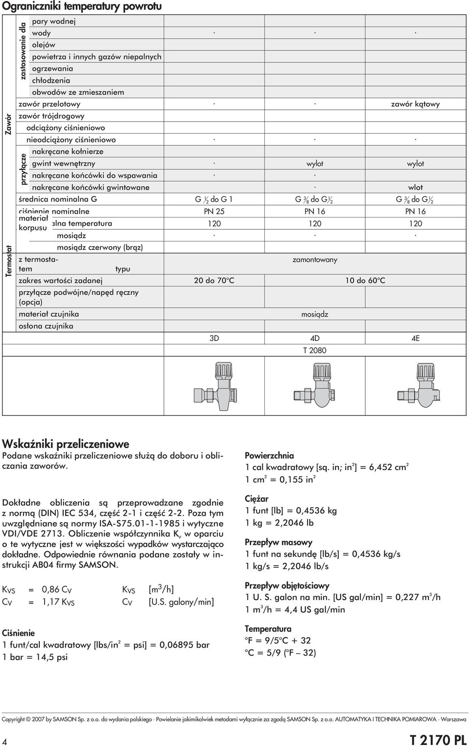 nominalna G G 1 do G 1 G 8 do G 1 G 8 do G 1 ciśnienie nominalne PN 5 PN 16 PN 16 materiał douszczalna temeratura 10 10 10 korusu mosiądz z termostatem mosiądz czerwony (brąz) tyu zamontowany zakres