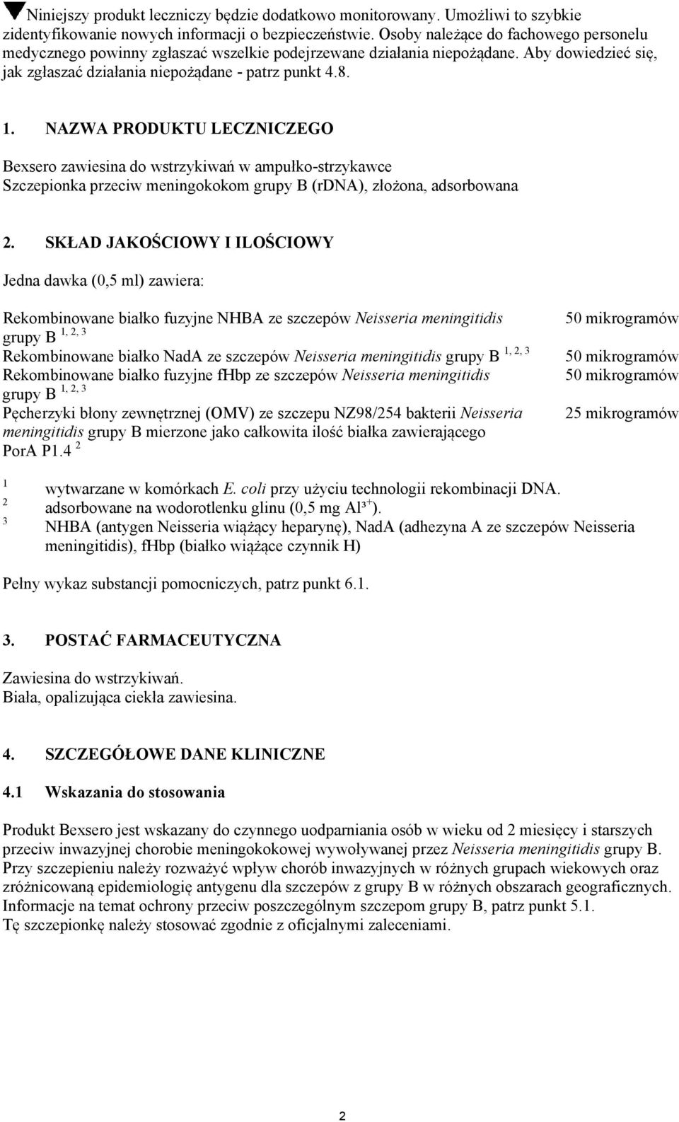 NAZWA PRODUKTU LECZNICZEGO Bexsero zawiesina do wstrzykiwań w ampułko-strzykawce Szczepionka przeciw meningokokom grupy B (rdna), złożona, adsorbowana 2.