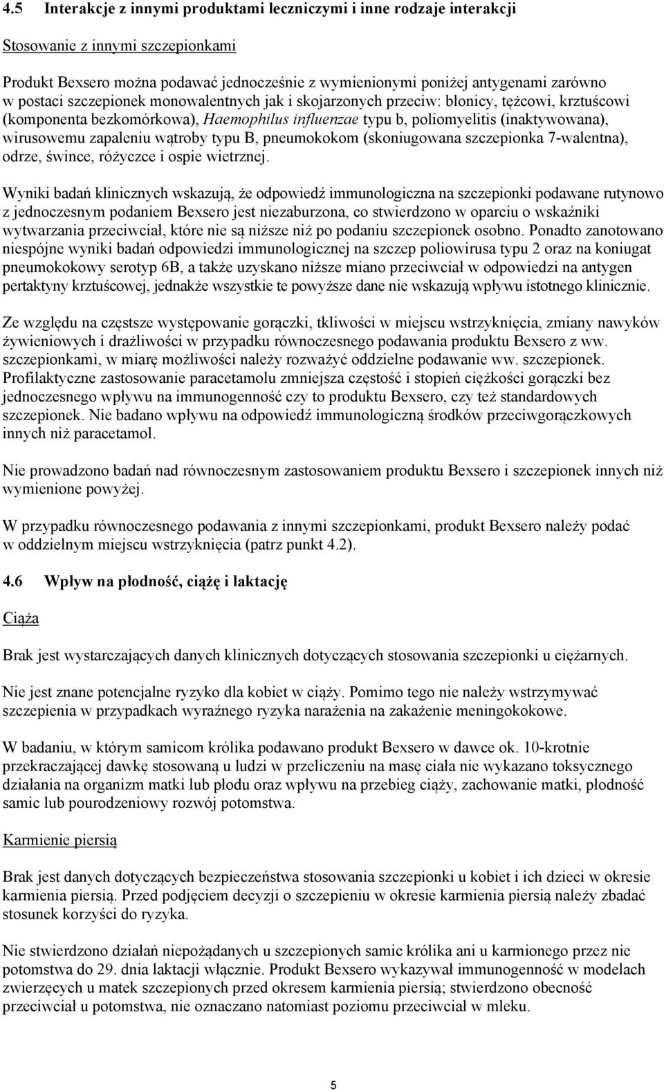 zapaleniu wątroby typu B, pneumokokom (skoniugowana szczepionka 7-walentna), odrze, śwince, różyczce i ospie wietrznej.