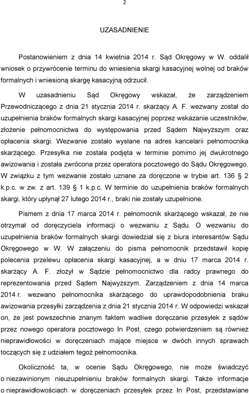W uzasadnieniu Sąd Okręgowy wskazał, że zarządzeniem Przewodniczącego z dnia 21 stycznia 2014 r. skarżący A. F.