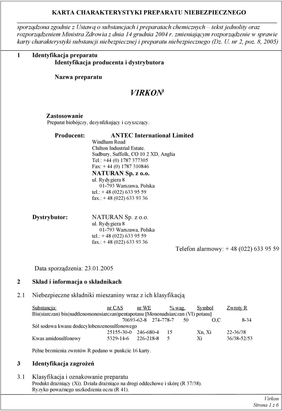 Rydygiera 8 01-793 Warszawa, Polska tel.: + 48 (022) 633 95 59 fax.: + 48 (022) 633 93 36 Dystrybutor: NATURAN Sp. z o.o. ul. Rydygiera 8 01-793 Warszawa, Polska tel.: + 48 (022) 633 95 59 fax.: + 48 (022) 633 93 36 Telefon alarmowy: + 48 (022) 633 95 59 Data sporządzenia: 23.