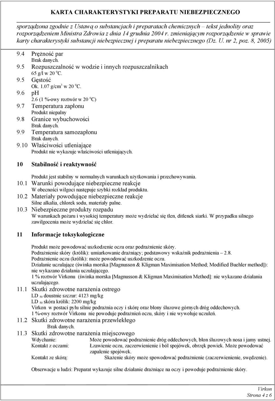 10 Stabilność i reaktywność Produkt jest stabilny w normalnych warunkach użytkowania i przechowywania. 10.