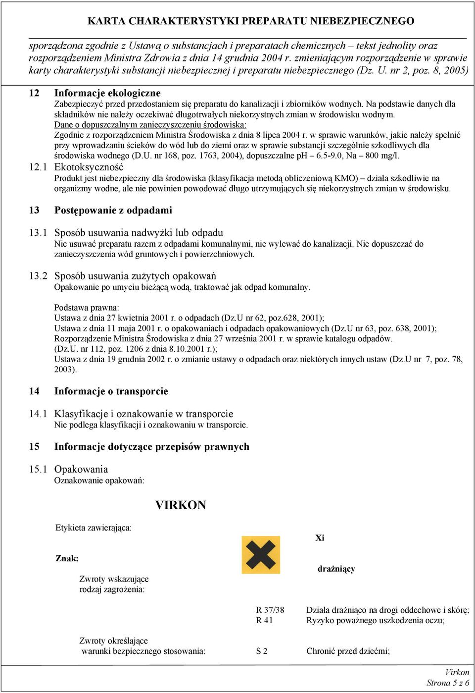 Dane o dopuszczalnym zanieczyszczeniu środowiska: Zgodnie z rozporządzeniem Ministra Środowiska z dnia 8 lipca 2004 r.