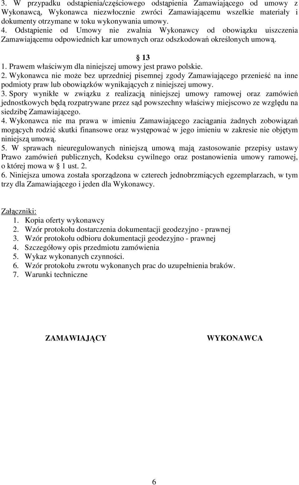 Prawem właściwym dla niniejszej umowy jest prawo polskie. 2.