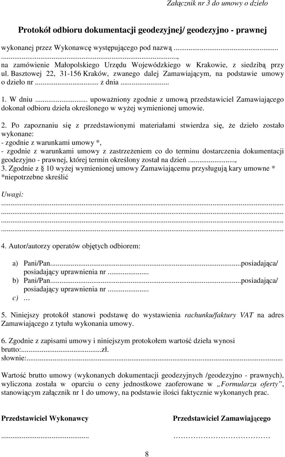 .. upoważniony zgodnie z umową przedstawiciel Zamawiającego dokonał odbioru dzieła określonego w wyżej wymienionej umowie. 2.