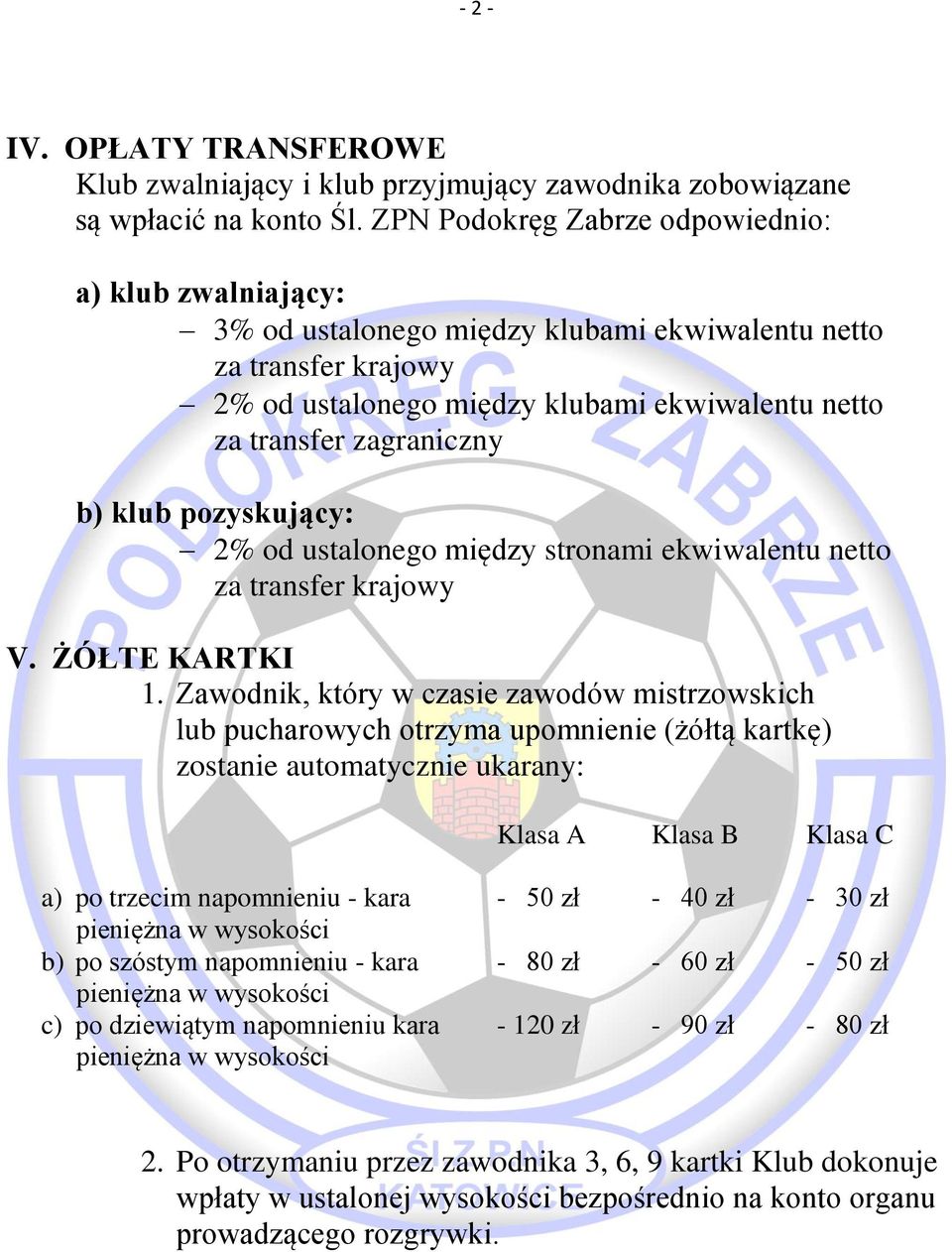 b) klub pozyskujący: 2% od ustalonego między stronami ekwiwalentu netto za transfer krajowy V. ŻÓŁTE KARTKI 1.