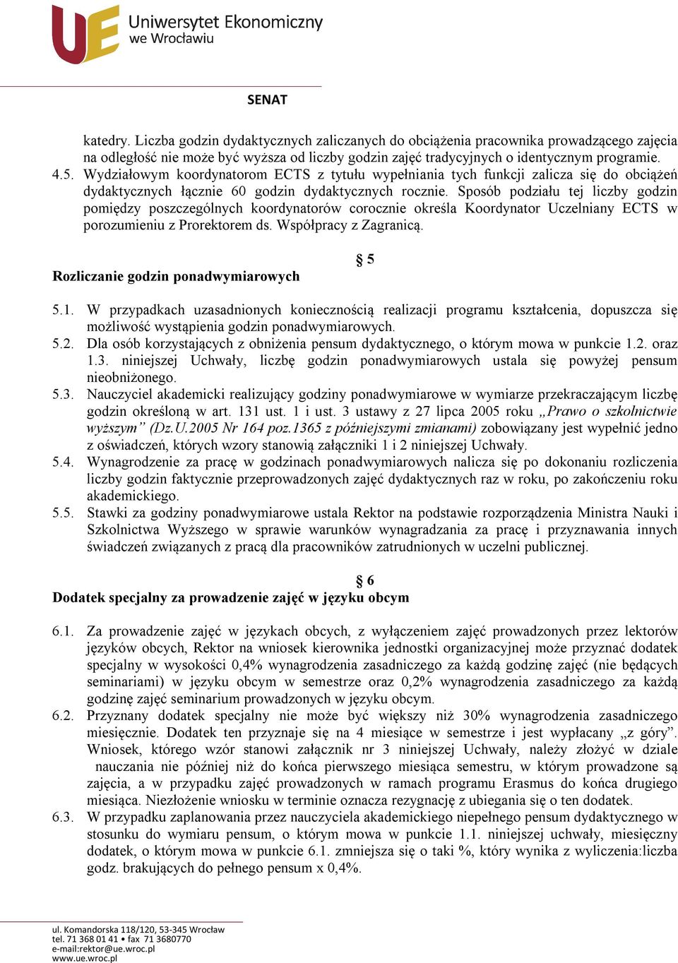 Sposób podziału tej liczby godzin pomiędzy poszczególnych koordynatorów corocznie określa Koordynator Uczelniany ECTS w porozumieniu z Prorektorem ds. Współpracy z Zagranicą.