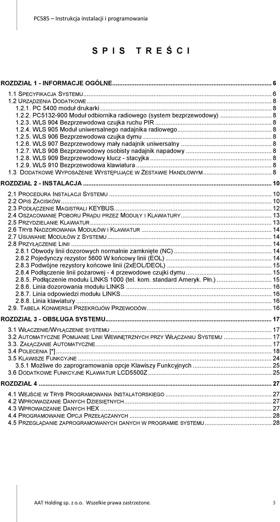 .. 8 1.2.7. WLS 908 Bezprzewodowy osobisty nadajnik napadowy... 8 1.2.8. WLS 909 Bezprzewodowy klucz - stacyjka... 8 1.2.9. WLS 910 Bezprzewodowa klawiatura... 8 1.3 DODATKOWE WYPOSAŻENIE WYSTĘPUJĄCE W ZESTAWIE HANDLOWYM.