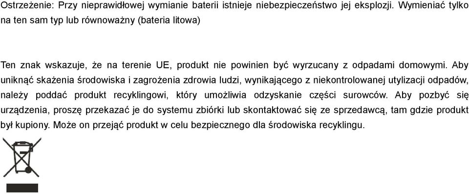 Aby uniknąć skażenia środowiska i zagrożenia zdrowia ludzi, wynikającego z niekontrolowanej utylizacji odpadów, należy poddać produkt recyklingowi, który