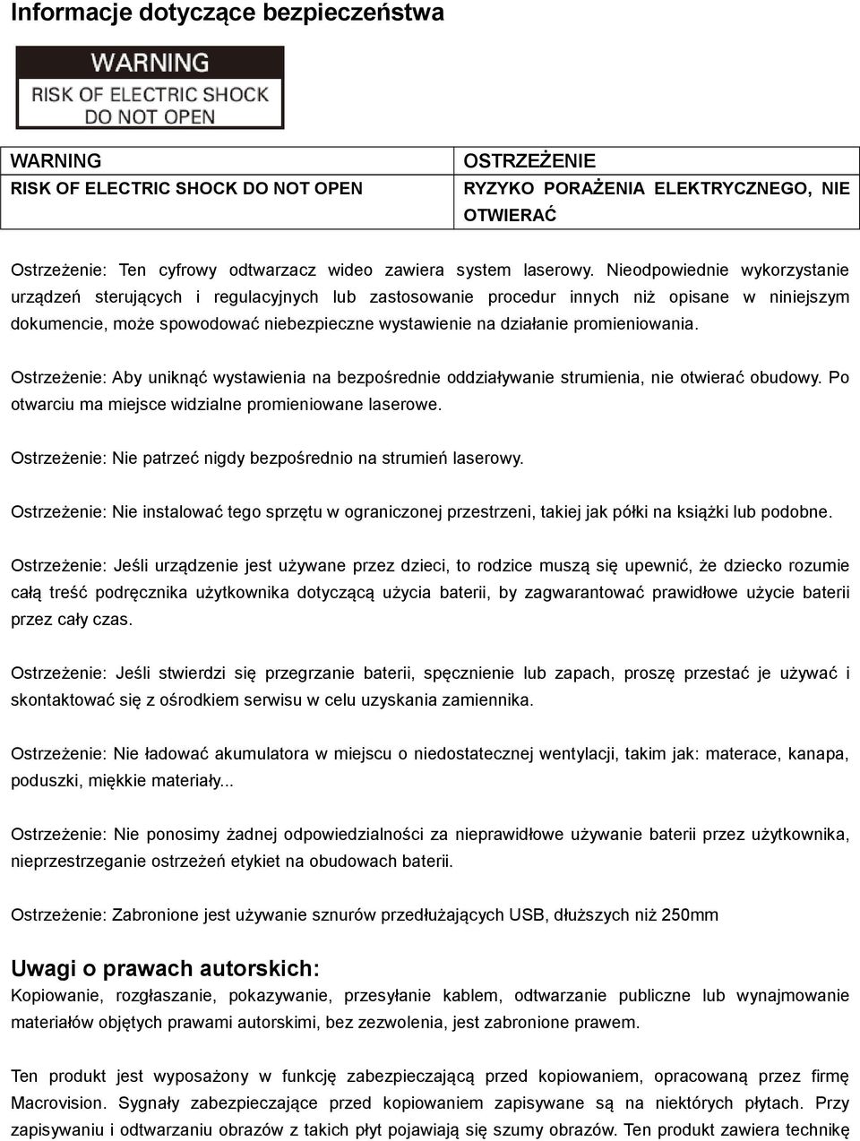 Nieodpowiednie wykorzystanie urządzeń sterujących i regulacyjnych lub zastosowanie procedur innych niż opisane w niniejszym dokumencie, może spowodować niebezpieczne wystawienie na działanie