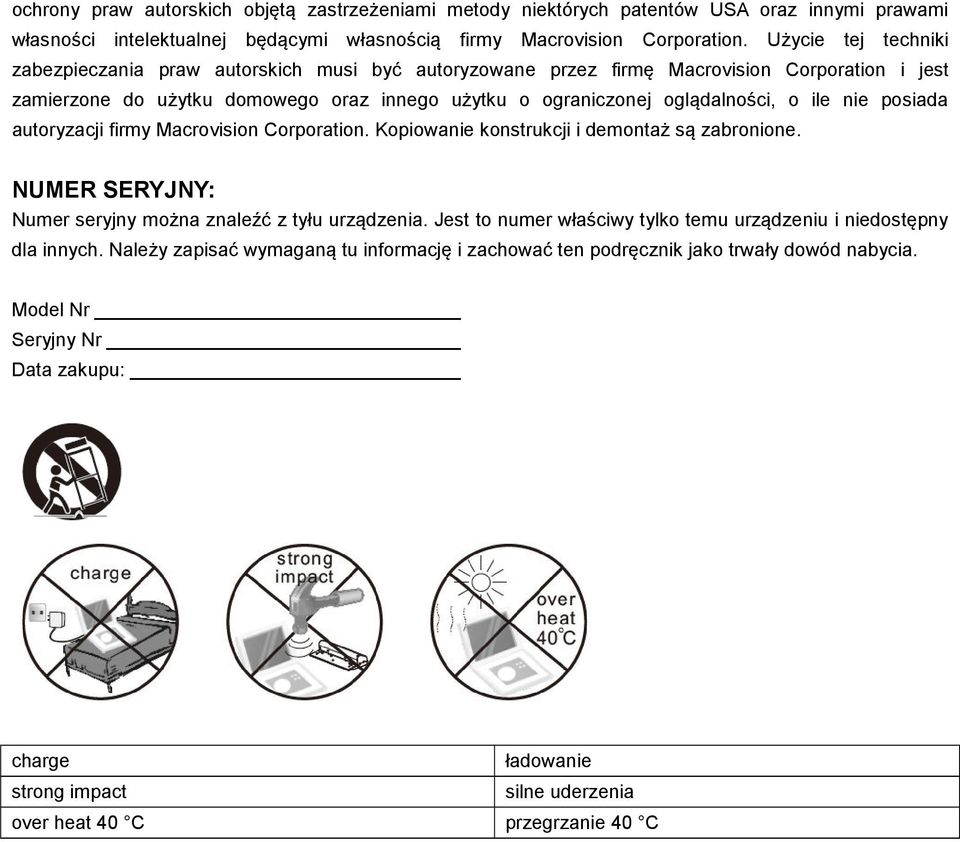 nie posiada autoryzacji firmy Macrovision Corporation. Kopiowanie konstrukcji i demontaż są zabronione. NUMER SERYJNY: Numer seryjny można znaleźć z tyłu urządzenia.