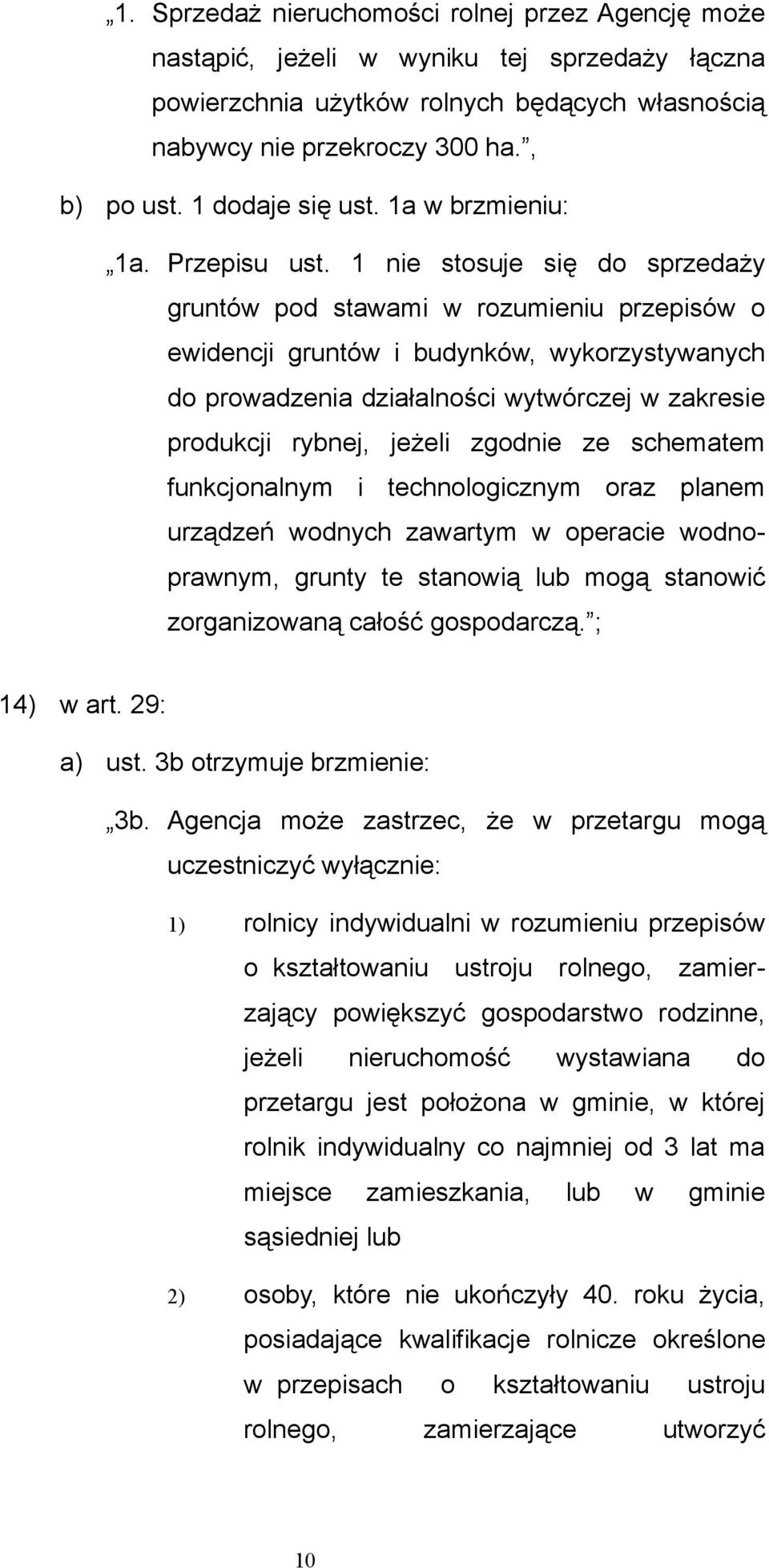 1 nie stosuje się do sprzedaży gruntów pod stawami w rozumieniu przepisów o ewidencji gruntów i budynków, wykorzystywanych do prowadzenia działalności wytwórczej w zakresie produkcji rybnej, jeżeli