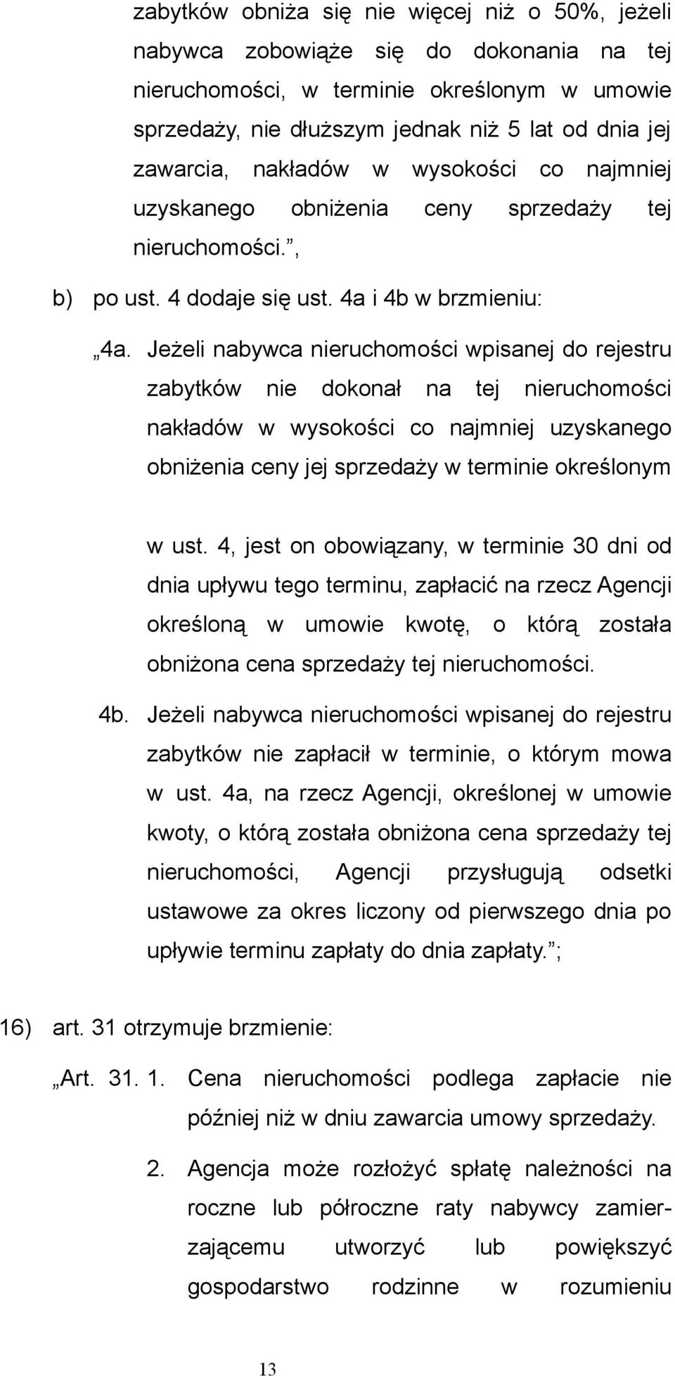 Jeżeli nabywca nieruchomości wpisanej do rejestru zabytków nie dokonał na tej nieruchomości nakładów w wysokości co najmniej uzyskanego obniżenia ceny jej sprzedaży w terminie określonym w ust.