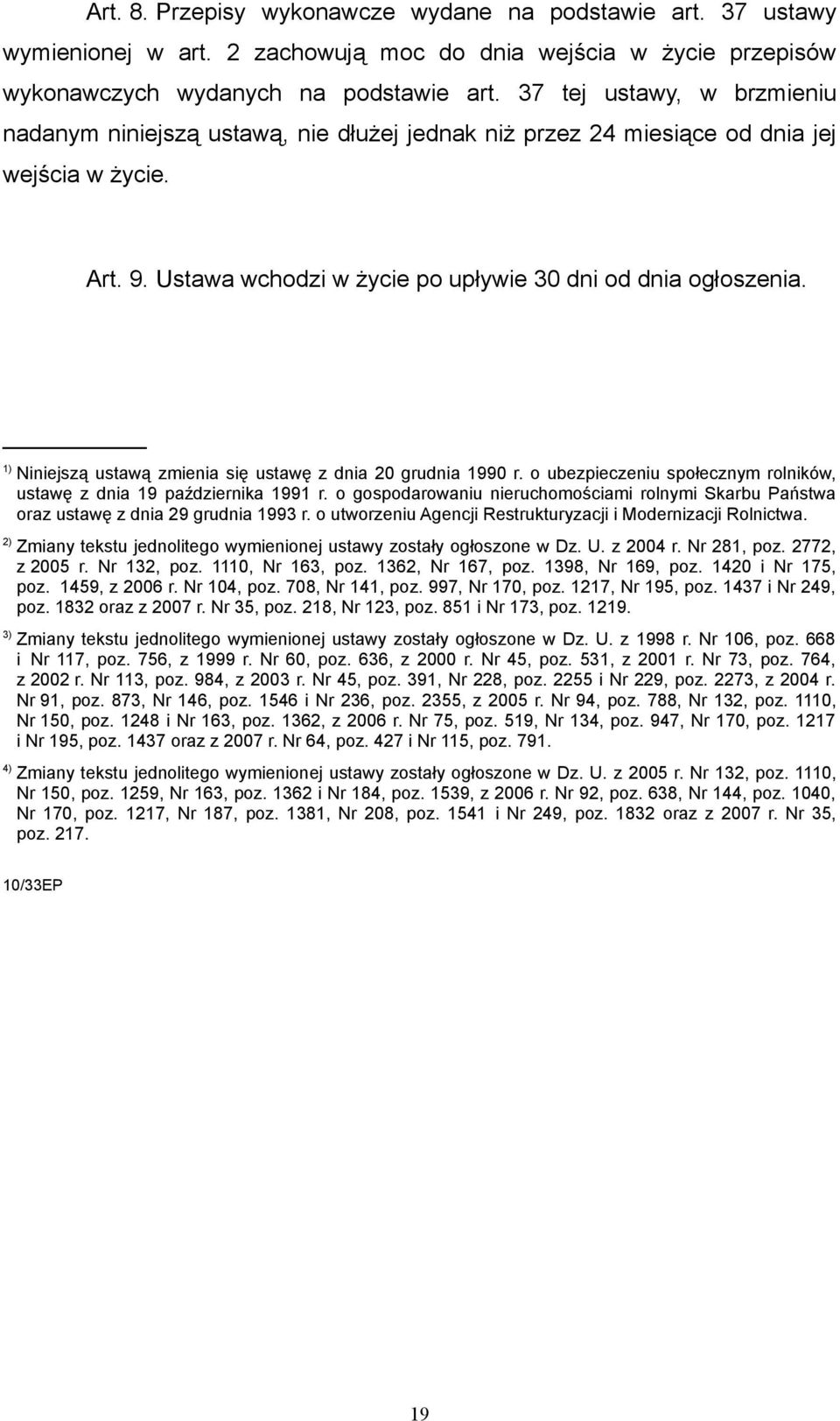 1) Niniejszą ustawą zmienia się ustawę z dnia 20 grudnia 1990 r. o ubezpieczeniu społecznym rolników, ustawę z dnia 19 października 1991 r.