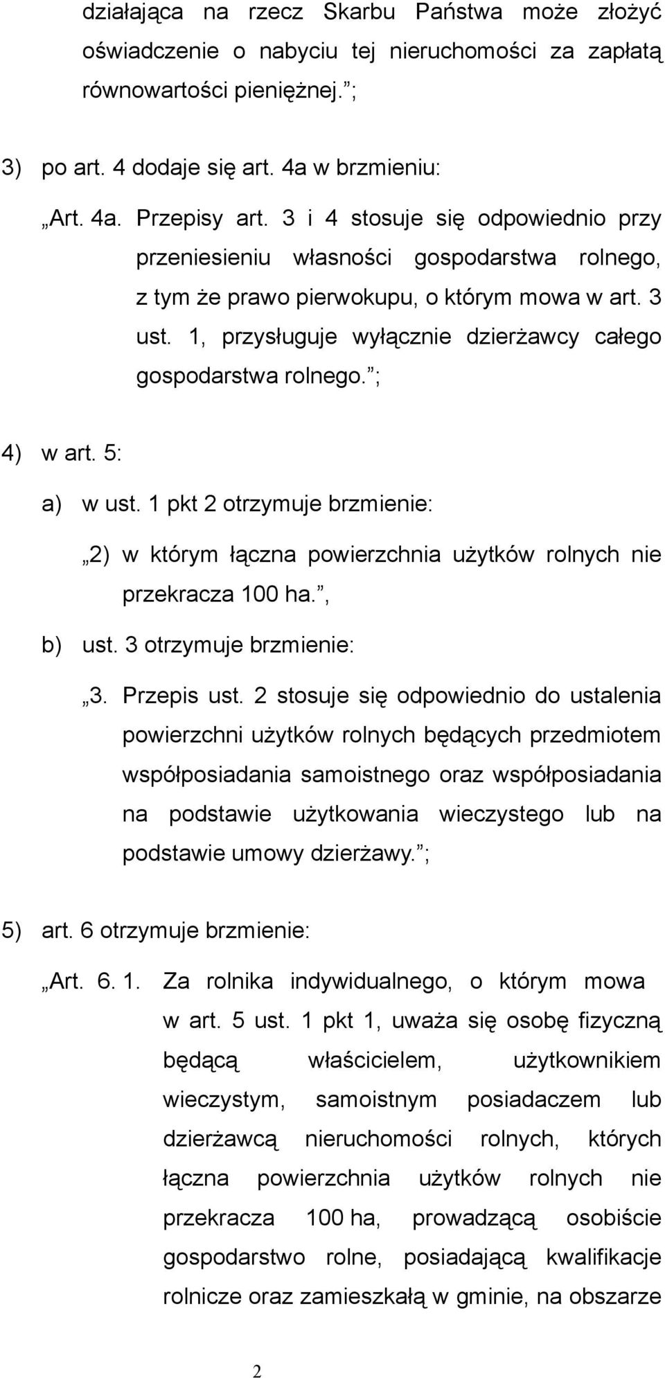 ; 4) w art. 5: a) w ust. 1 pkt 2 otrzymuje brzmienie: 2) w którym łączna powierzchnia użytków rolnych nie przekracza 100 ha., b) ust. 3 otrzymuje brzmienie: 3. Przepis ust.