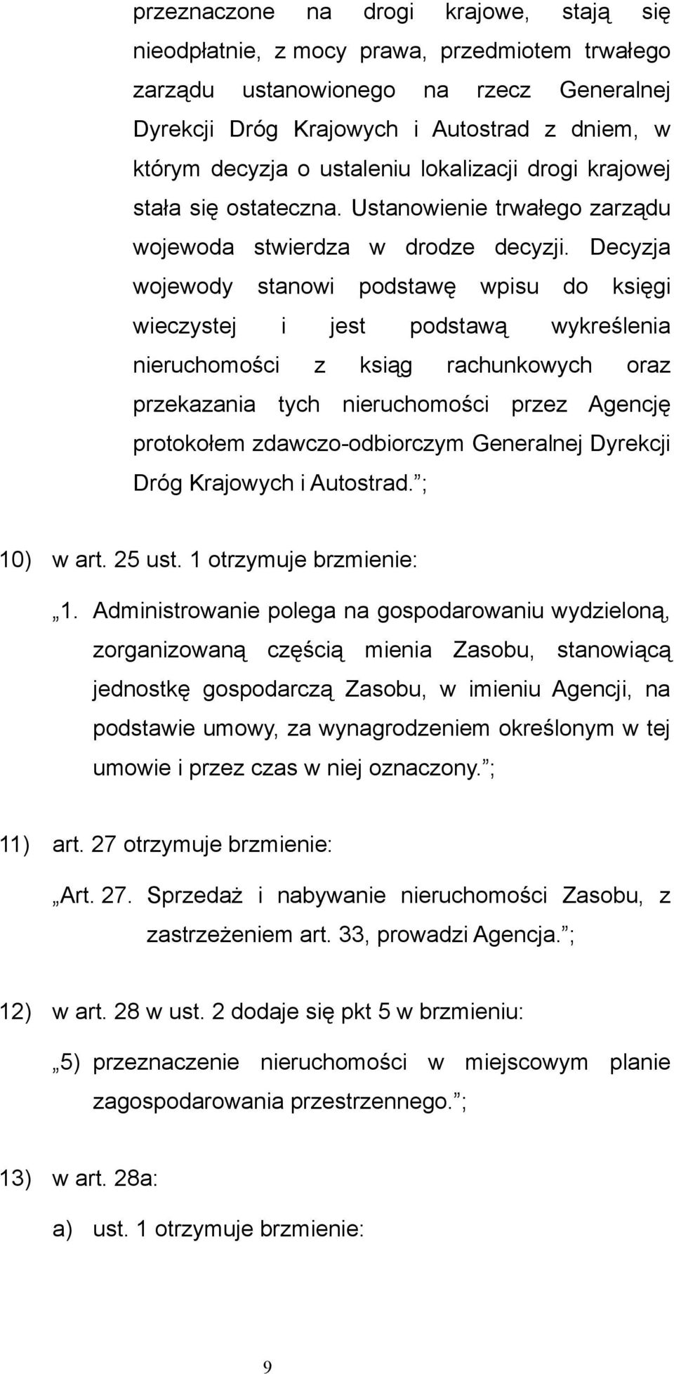 Decyzja wojewody stanowi podstawę wpisu do księgi wieczystej i jest podstawą wykreślenia nieruchomości z ksiąg rachunkowych oraz przekazania tych nieruchomości przez Agencję protokołem