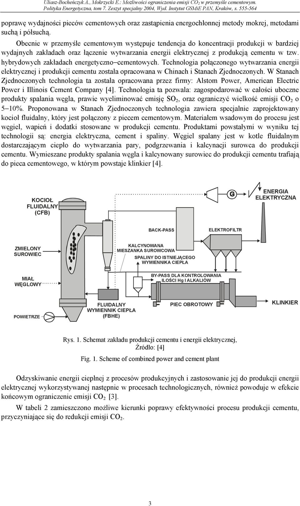 hybrydowych zakładach energetyczno cementowych. Technologia połączonego wytwarzania energii elektrycznej i produkcji cementu została opracowana w Chinach i Stanach Zjednoczonych.