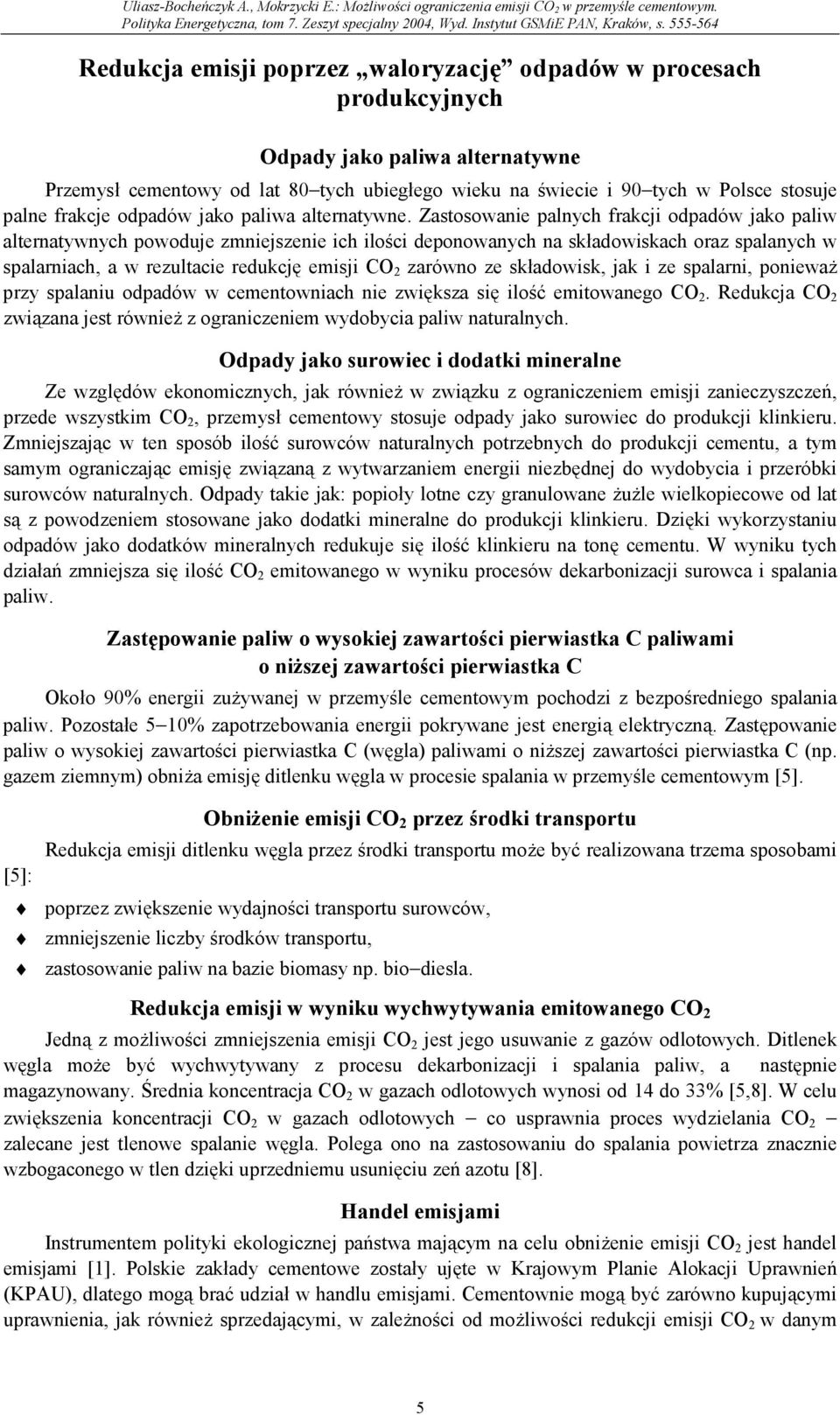 Zastosowanie palnych frakcji odpadów jako paliw alternatywnych powoduje zmniejszenie ich ilości deponowanych na składowiskach oraz spalanych w spalarniach, a w rezultacie redukcję emisji CO 2 zarówno