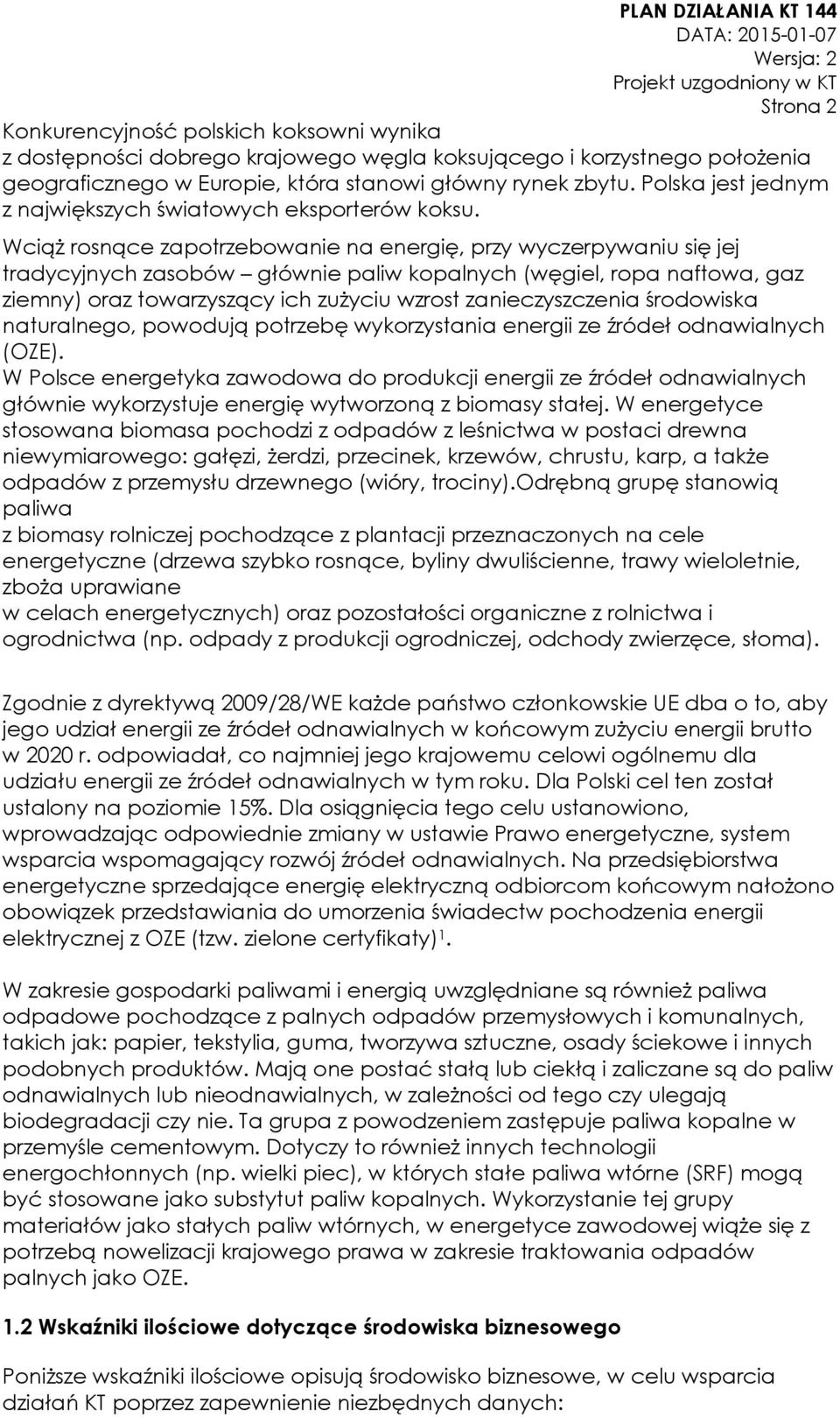 Wciąż rosnące zapotrzebowanie na energię, przy wyczerpywaniu się jej tradycyjnych zasobów głównie paliw kopalnych (węgiel, ropa naftowa, gaz ziemny) oraz towarzyszący ich zużyciu wzrost