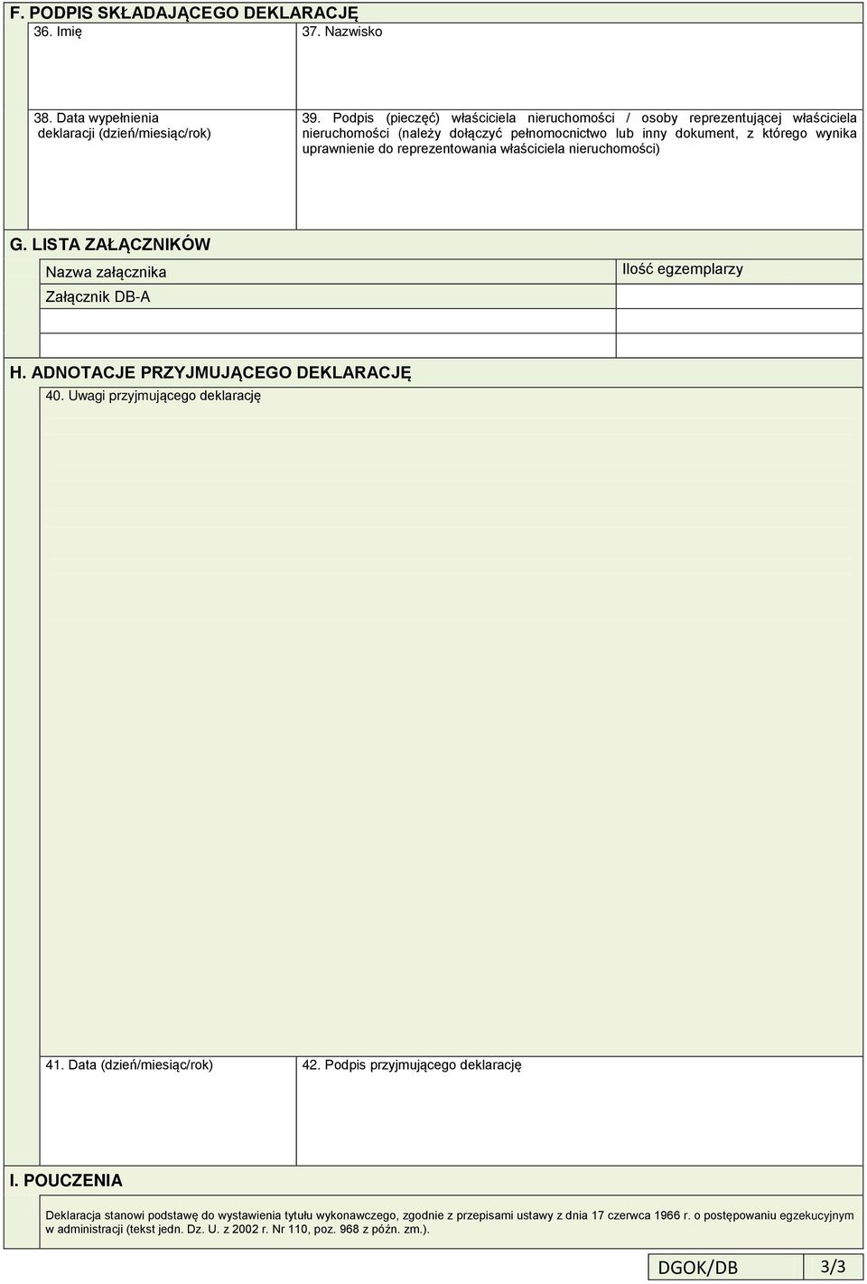 właściciela nieruchomości) G. LISTA ZAŁĄCZNIKÓW Nazwa załącznika Załącznik DB-A Ilość egzemplarzy H. ADNOTACJE PRZYJMUJĄCEGO DEKLARACJĘ 40. Uwagi przyjmującego deklarację 41.