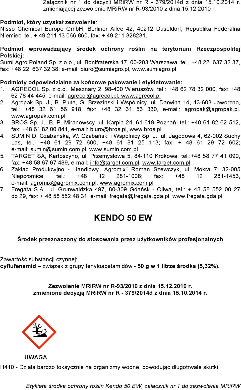 Podmiot wprowadzający środek ochrony roślin na terytorium Rzeczpospolitej Polskiej: Sumi Agro Poland Sp. z o.o., ul. Bonifraterska 17, 00-203 Warszawa, tel.