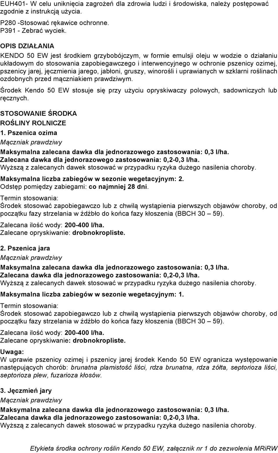 jarej, jęczmienia jarego, jabłoni, gruszy, winorośli i uprawianych w szklarni roślinach ozdobnych przed mączniakiem prawdziwym.