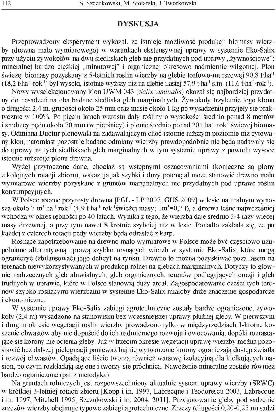 żywokołów na dwu siedliskach gleb nie przydatnych pod uprawy żywnościowe : mineralnej bardzo ciężkiej minutowej i organicznej okresowo nadmiernie wilgotnej.