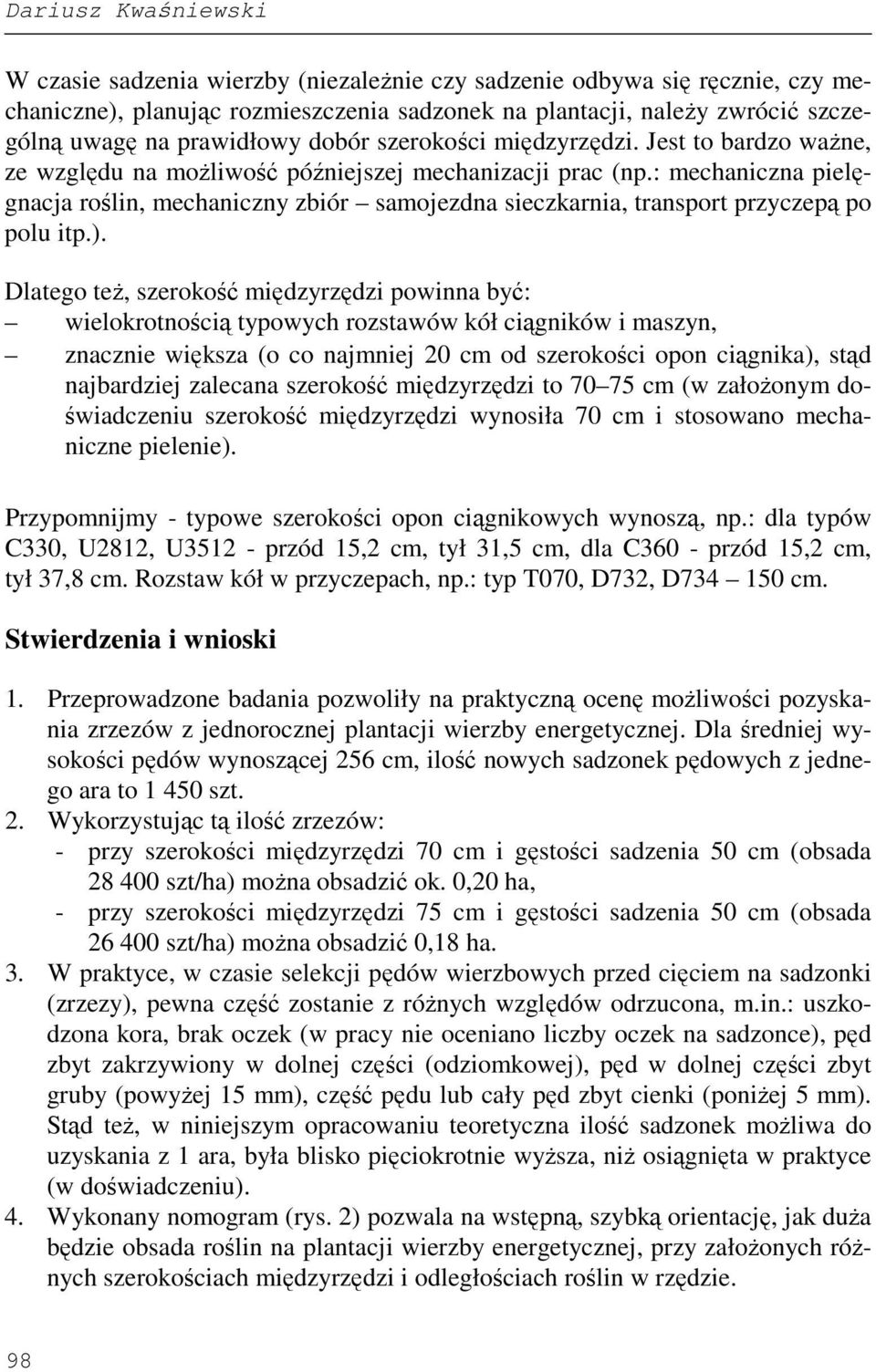 : mechaniczna pielęgnacja roślin, mechaniczny zbiór samojezdna sieczkarnia, transport przyczepą po polu itp.).