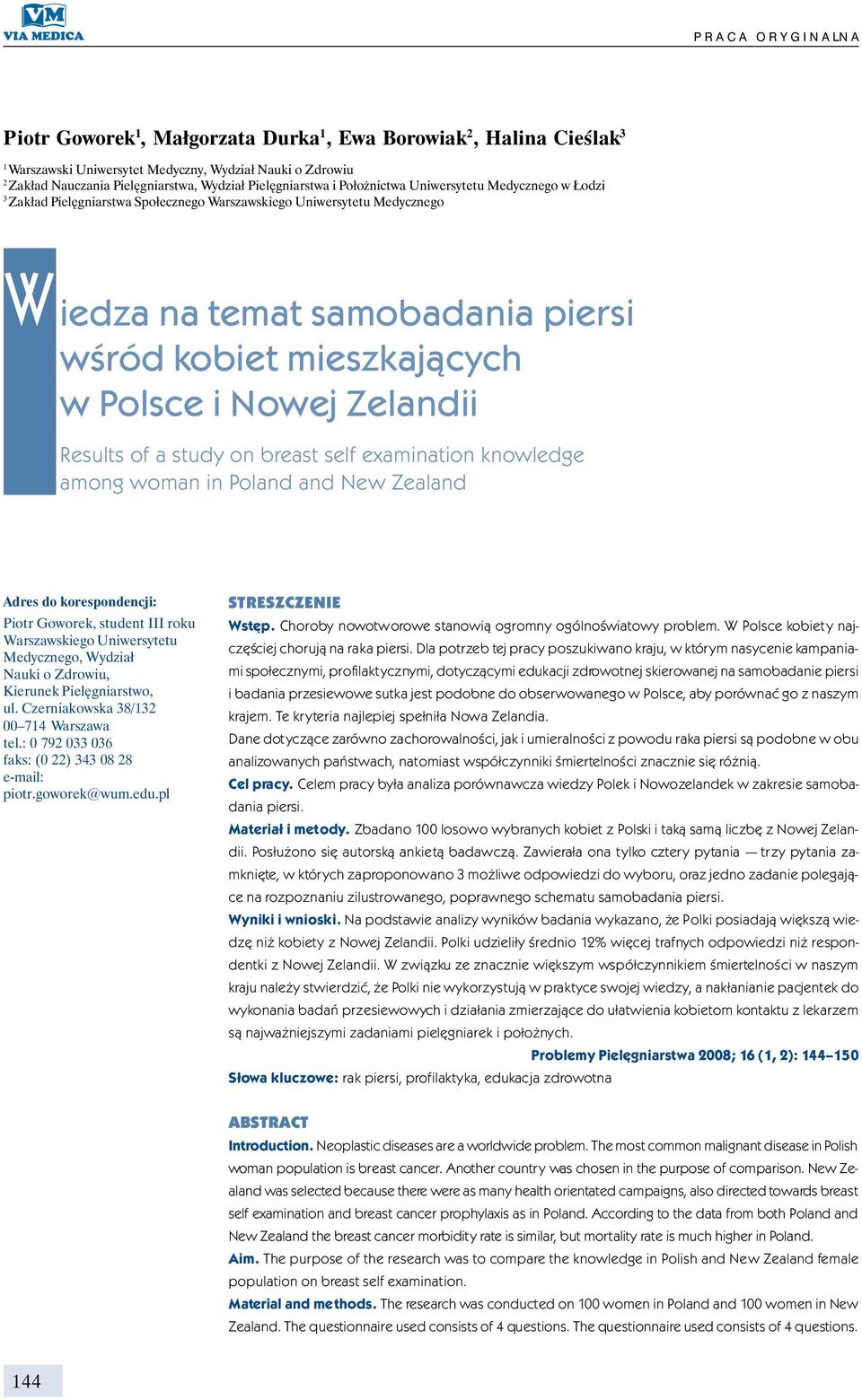 mieszkających w Polsce i Nowej Zelandii Results of a study on breast self examination knowledge among woman in Poland and New Zealand Adres do korespondencji: Piotr Goworek, student III roku