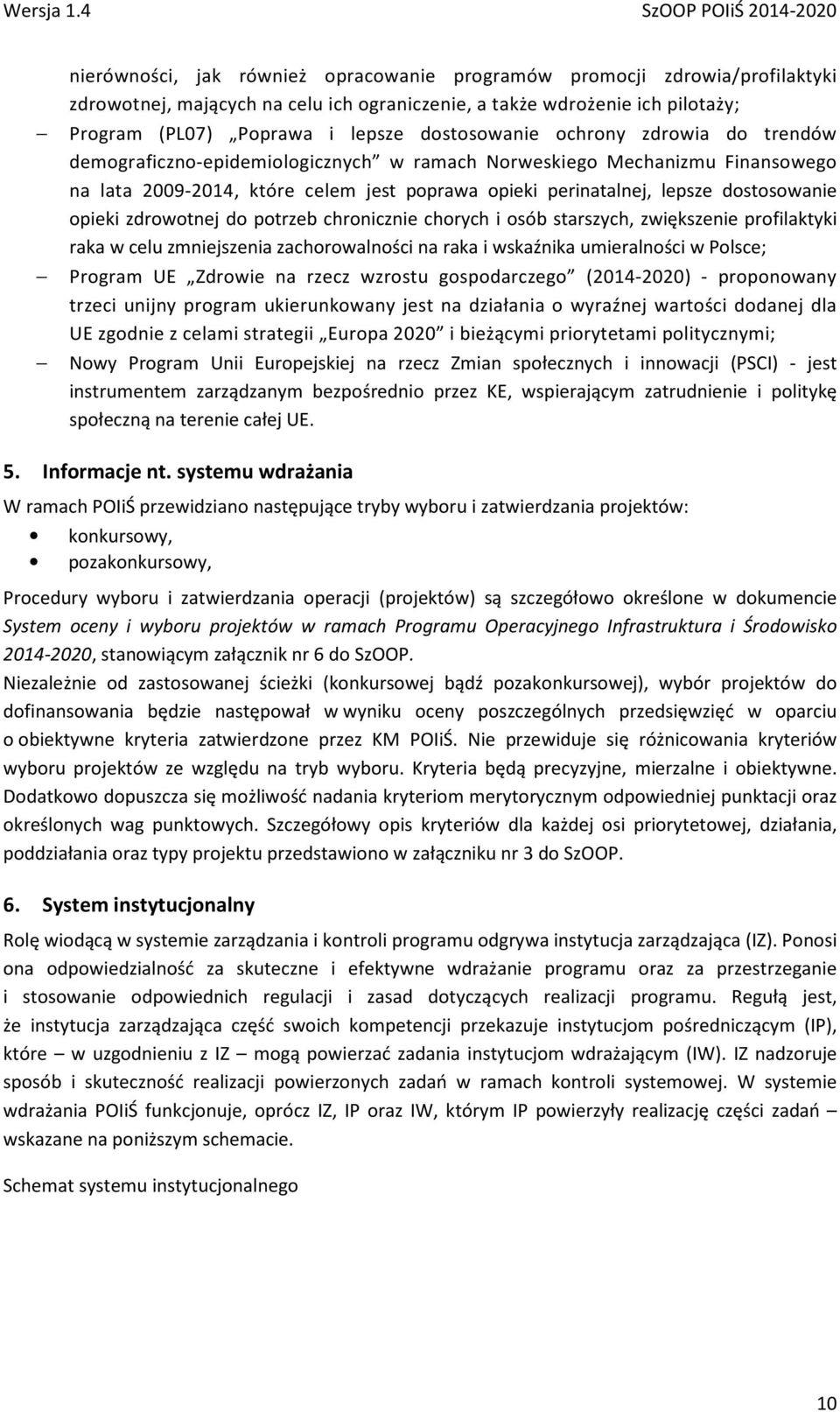 dostosowanie opieki zdrowotnej do potrzeb chronicznie chorych i osób starszych, zwiększenie profilaktyki raka w celu zmniejszenia zachorowalności na raka i wskaźnika umieralności w Polsce; Program UE