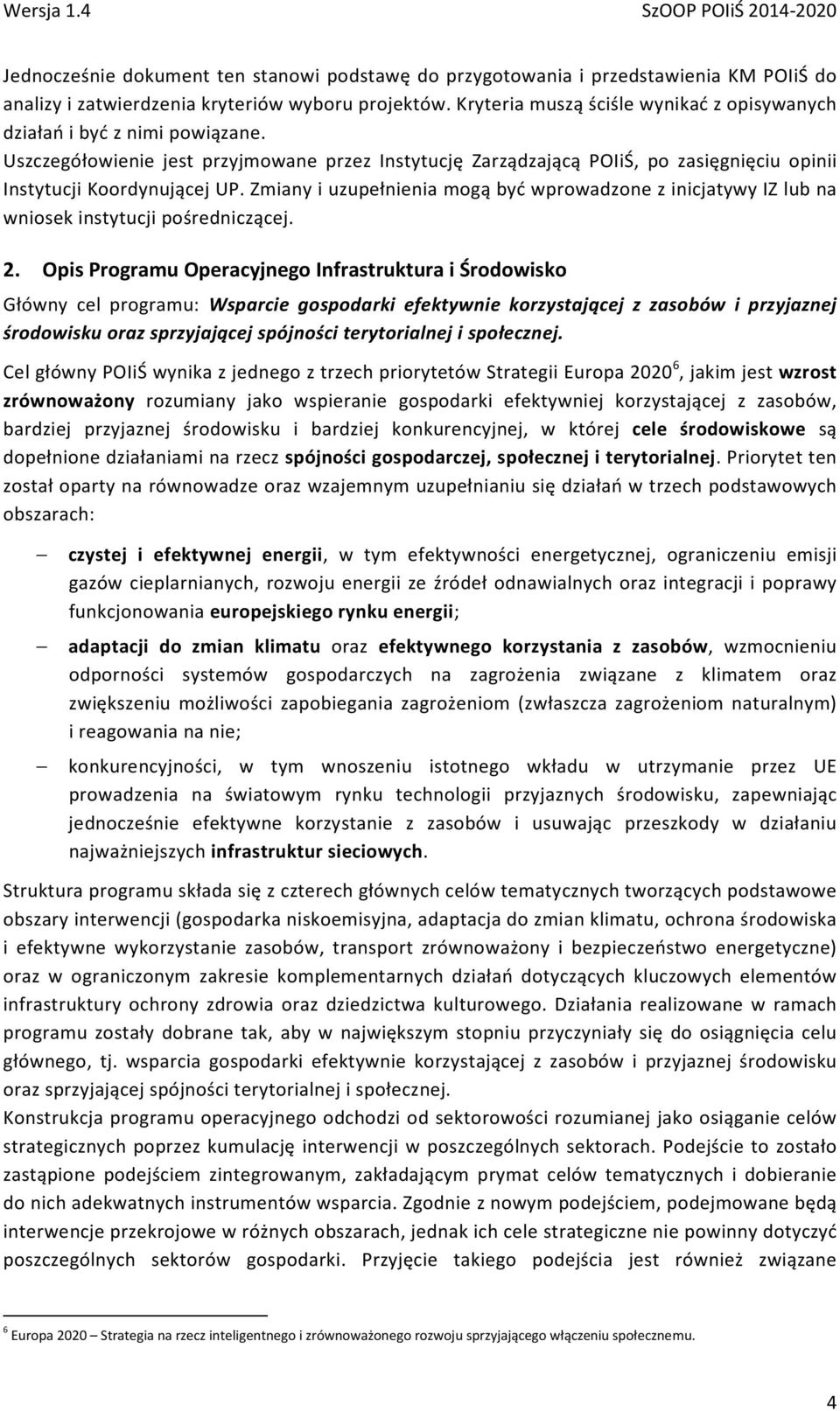 Zmiany i uzupełnienia mogą być wprowadzone z inicjatywy IZ lub na wniosek instytucji pośredniczącej. 2.