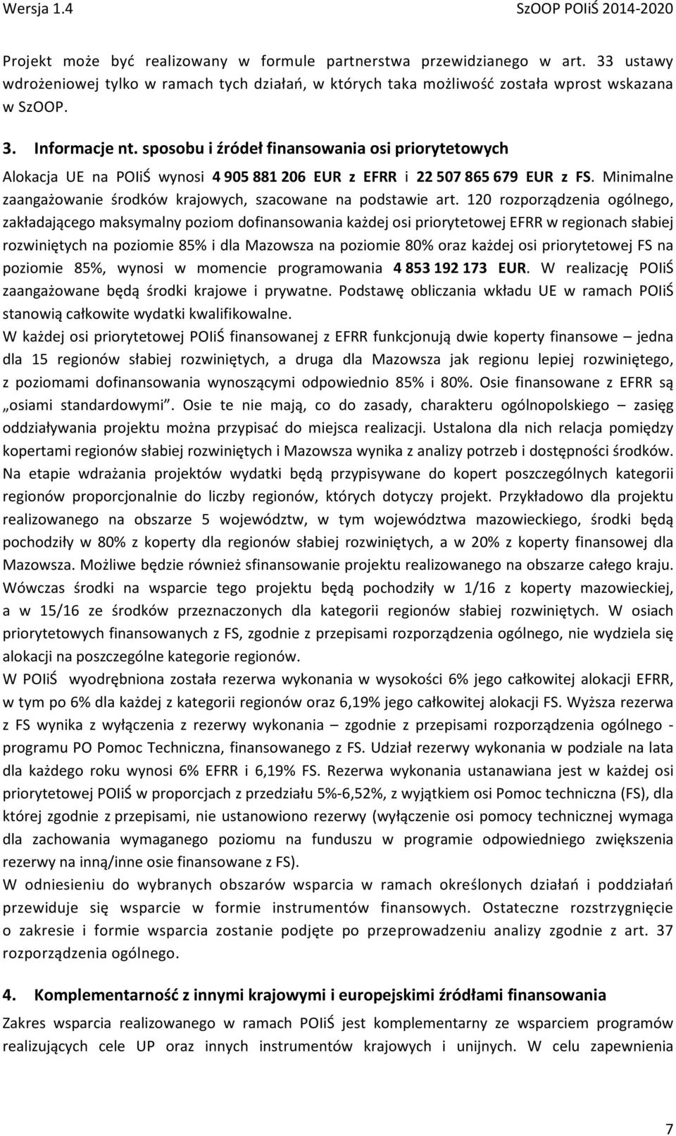 120 rozporządzenia ogólnego, zakładającego maksymalny poziom dofinansowania każdej osi priorytetowej EFRR w regionach słabiej rozwiniętych na poziomie 85% i dla Mazowsza na poziomie 80% oraz każdej