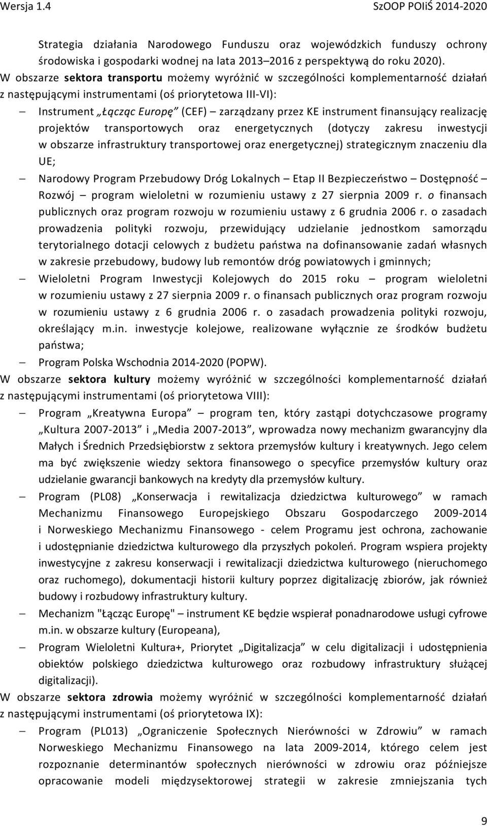 instrument finansujący realizację projektów transportowych oraz energetycznych (dotyczy zakresu inwestycji w obszarze infrastruktury transportowej oraz energetycznej) strategicznym znaczeniu dla UE;
