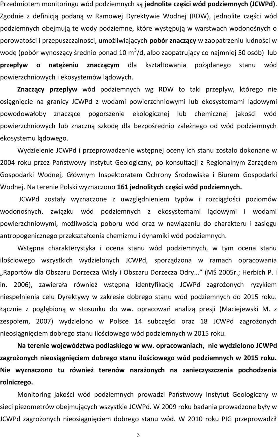 umożliwiających pobór znaczący w zaopatrzeniu ludności w wodę (pobór wynoszący średnio ponad 10 m 3 /d, albo zaopatrujący co najmniej 50 osób) lub przepływ o natężeniu znaczącym dla kształtowania