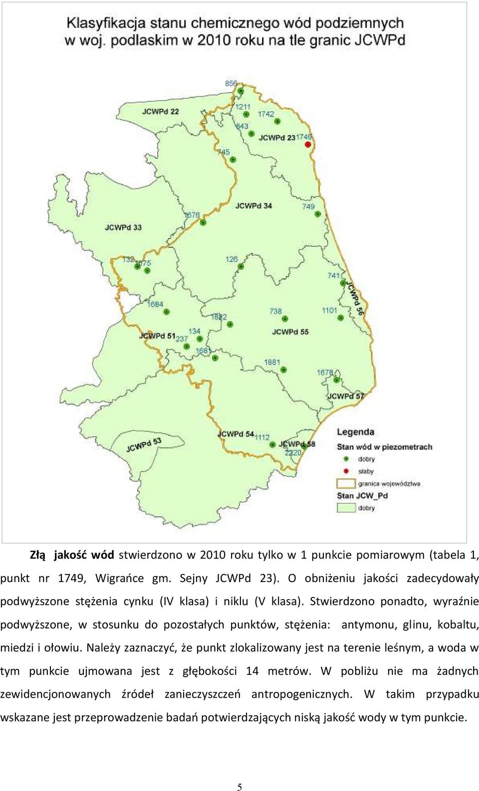 Stwierdzono ponadto, wyraźnie podwyższone, w stosunku do pozostałych punktów, stężenia: antymonu, glinu, kobaltu, miedzi i ołowiu.