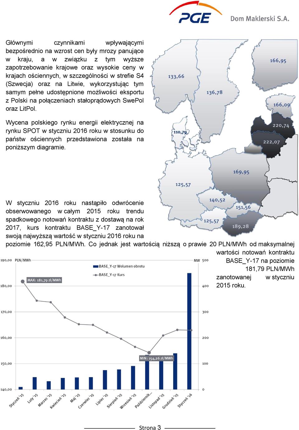 Wycena polskiego rynku energii elektrycznej na rynku SPOT w styczniu 2016 roku w stosunku do państw ościennych przedstawiona została na poniższym diagramie.