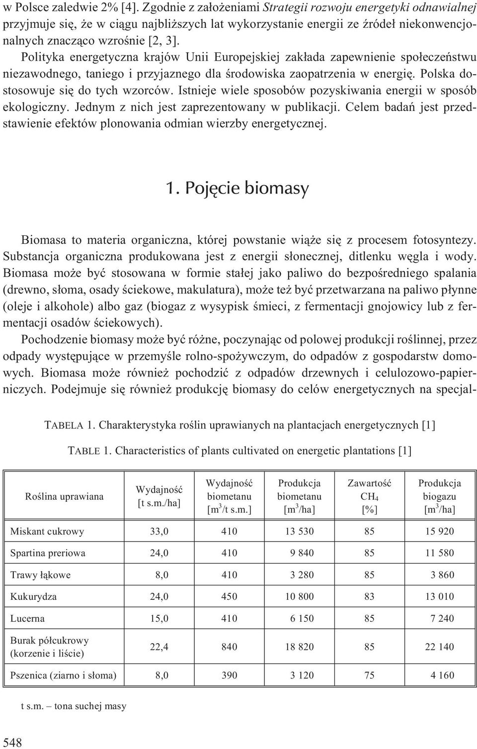 Polityka energetyczna krajów Unii Europejskiej zak³ada zapewnienie spo³eczeñstwu niezawodnego, taniego i przyjaznego dla œrodowiska zaopatrzenia w energiê. Polska dostosowuje siê do tych wzorców.