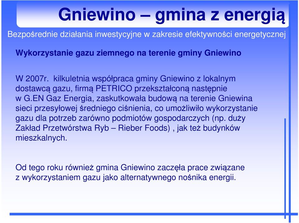 EN Gaz Energia, zaskutkowała budową na terenie Gniewina sieci przesyłowej średniego ciśnienia, co umożliwiło wykorzystanie gazu dla