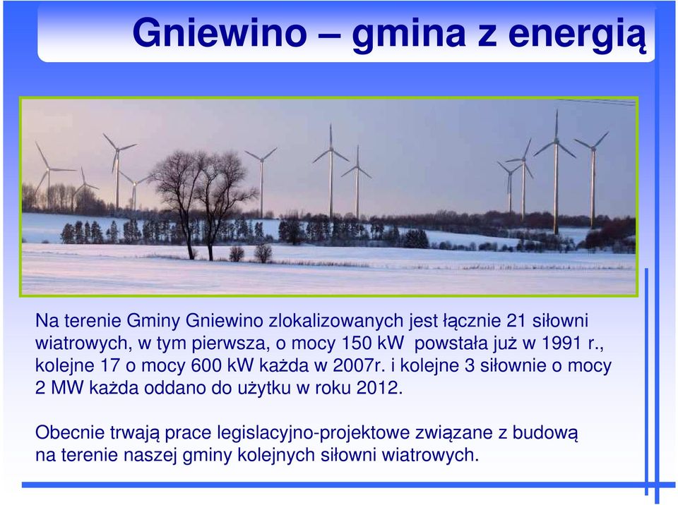 i kolejne 3 siłownie o mocy 2 MW każda oddano do użytku w roku 2012.