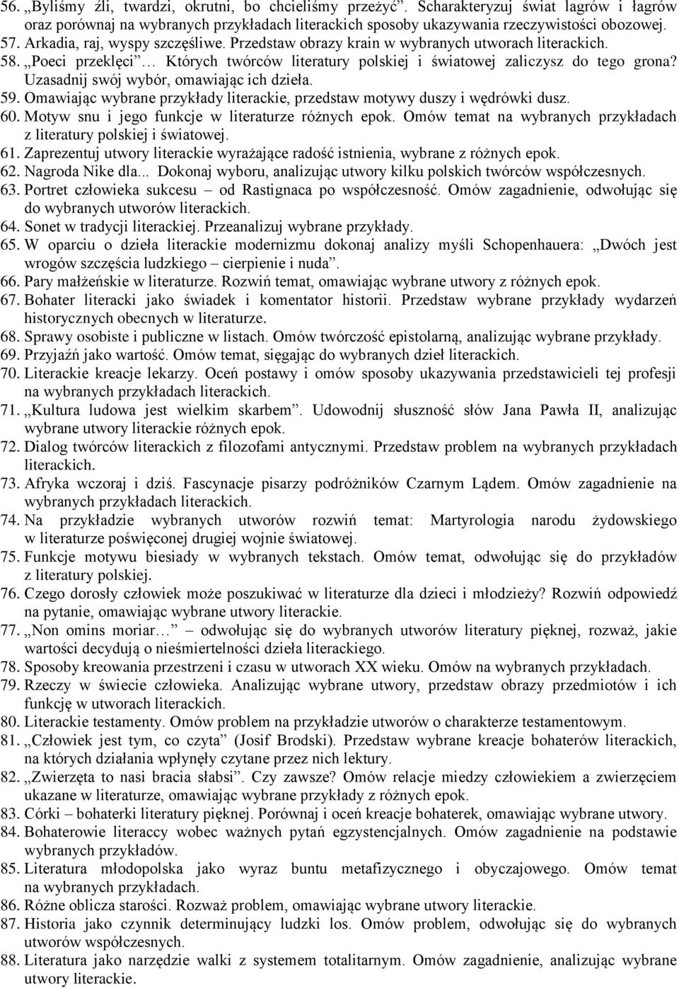 Uzasadnij swój wybór, omawiając ich dzieła. 59. Omawiając wybrane przykłady literackie, przedstaw motywy duszy i wędrówki dusz. 60. Motyw snu i jego funkcje w literaturze różnych epok.