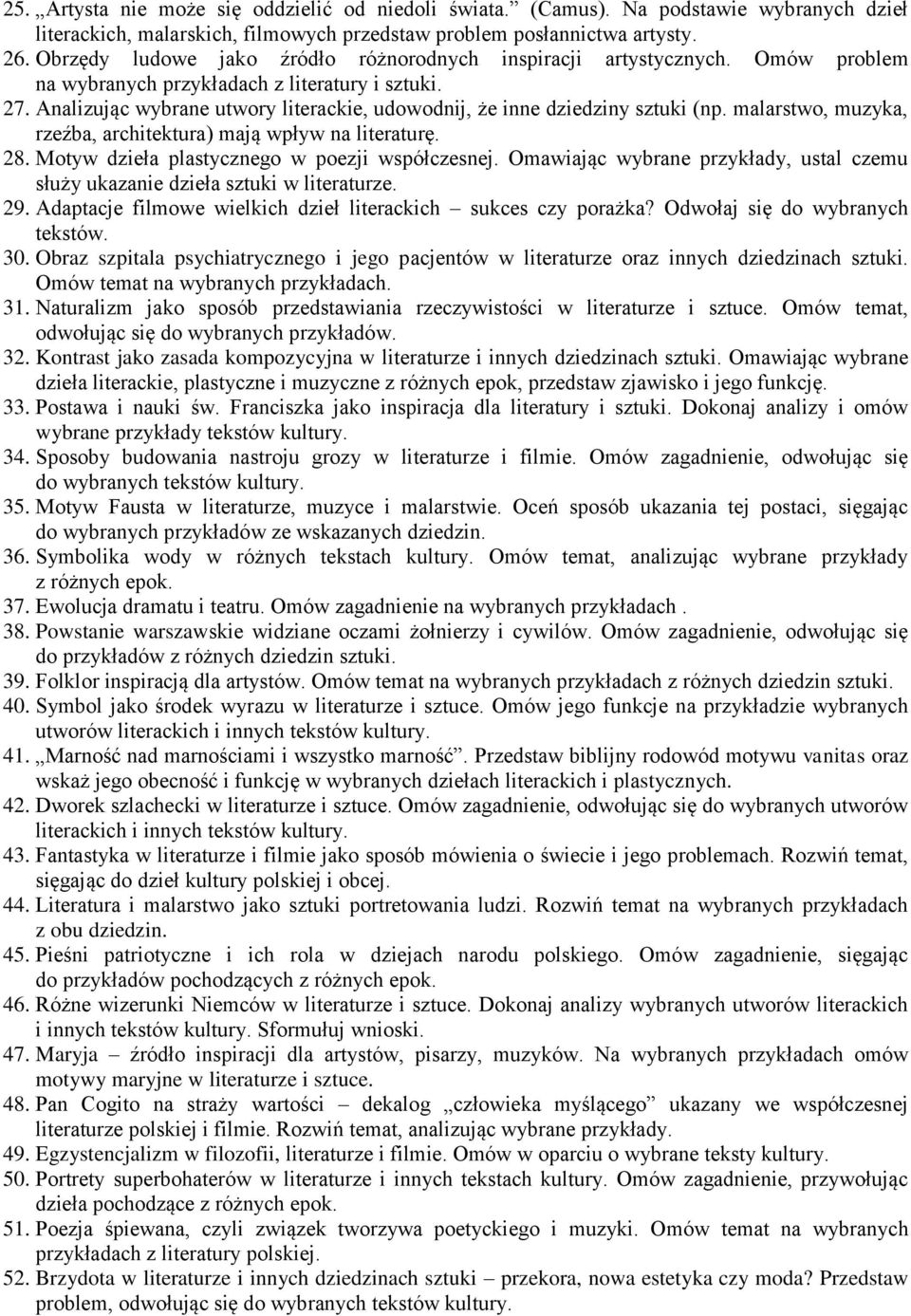 Analizując wybrane utwory literackie, udowodnij, że inne dziedziny sztuki (np. malarstwo, muzyka, rzeźba, architektura) mają wpływ na literaturę. 28. Motyw dzieła plastycznego w poezji współczesnej.