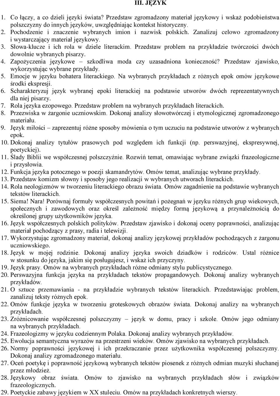 Przedstaw problem na przykładzie twórczości dwóch dowolnie wybranych pisarzy. 4. Zapożyczenia językowe szkodliwa moda czy uzasadniona konieczność? Przedstaw zjawisko, wykorzystując wybrane przykłady.