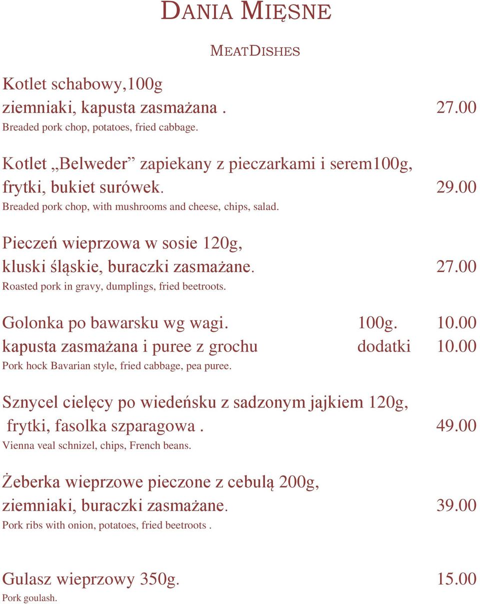 Pieczeń wieprzowa w sosie 120g, kluski śląskie, buraczki zasmażane. 27.00 Roasted pork in gravy, dumplings, fried beetroots. Golonka po bawarsku wg wagi. 100