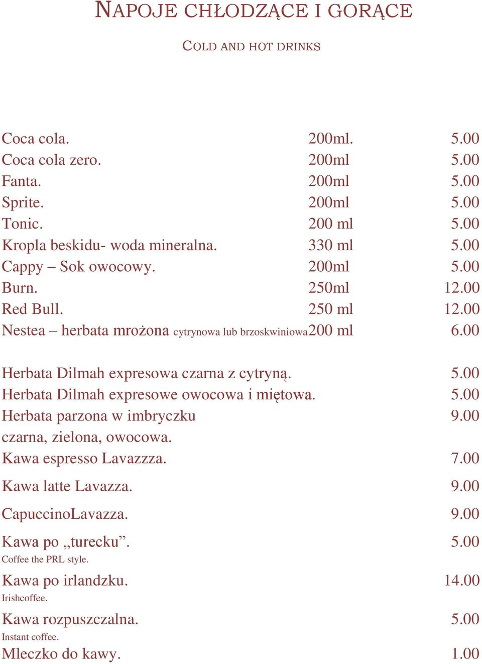 00 Nestea herbata mrożona cytrynowa lub brzoskwiniowa 200 ml 6.00 Herbata Dilmah expresowa czarna z cytryną. 5.00 Herbata Dilmah expresowe owocowa i miętowa. 5.00 Herbata parzona w imbryczku 9.