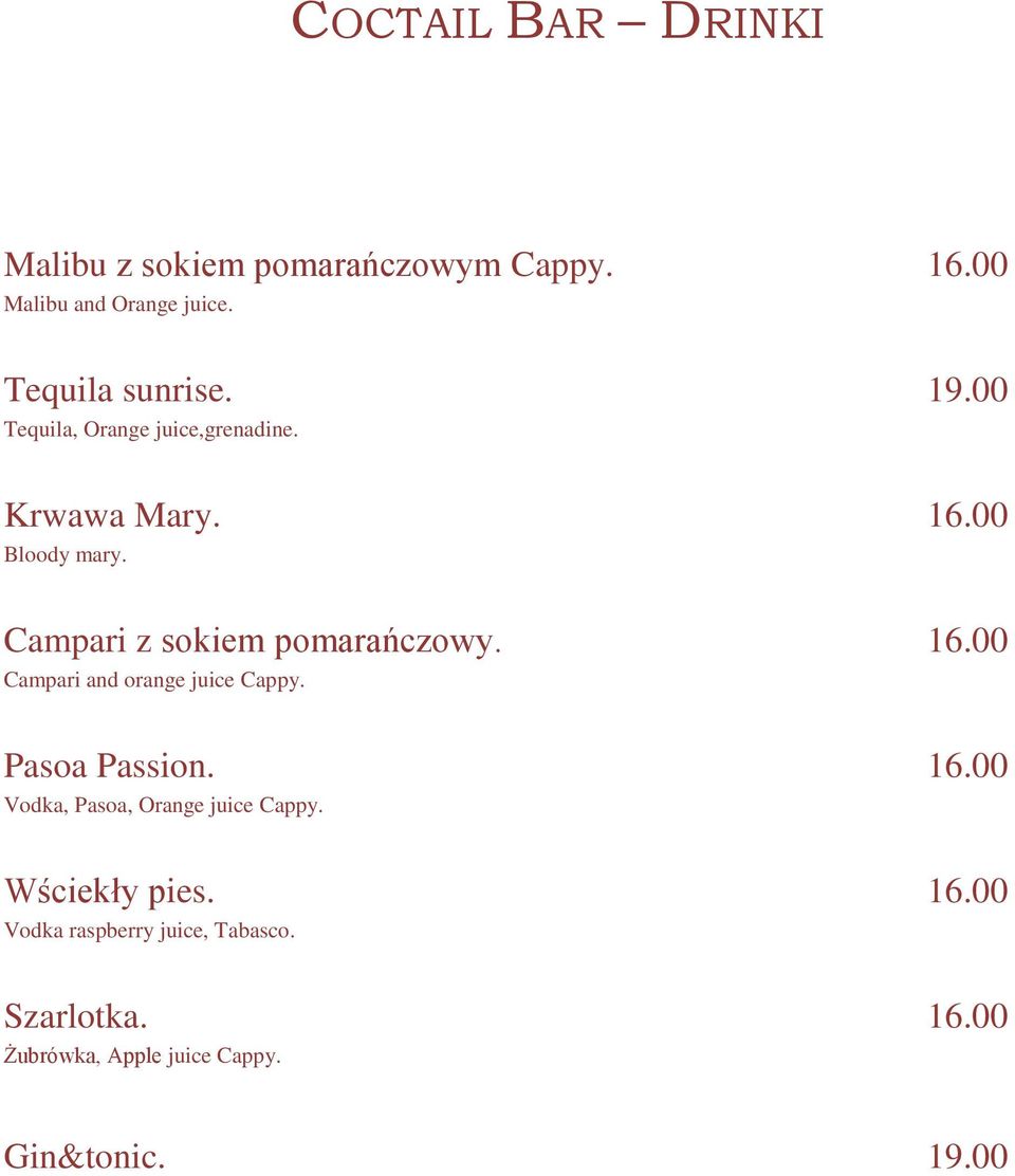 16.00 Campari and orange juice Cappy. Pasoa Passion. 16.00 Vodka, Pasoa, Orange juice Cappy.