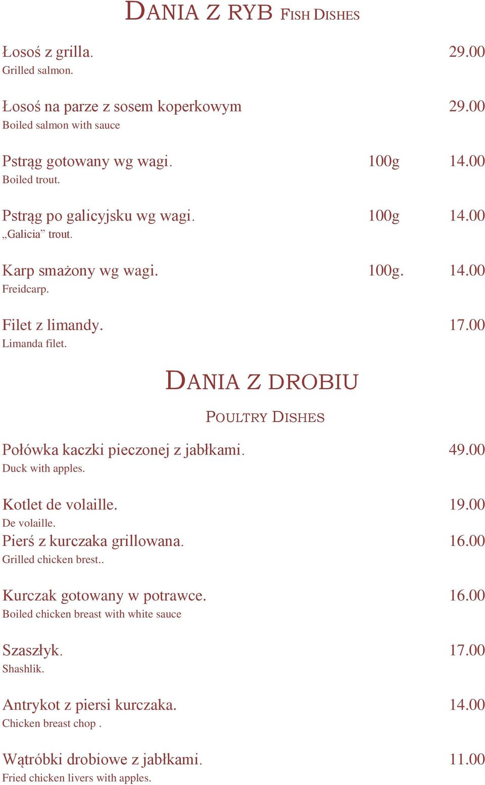 DANIA Z DROBIU POULTRY DISHES Połówka kaczki pieczonej z jabłkami. 49.00 Duck with apples. Kotlet de volaille. 19.00 De volaille. Pierś z kurczaka grillowana. 16.
